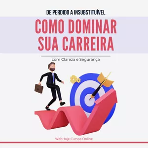 Imagem de capa para o Ebook De Perdido a Insubstituível: Como Dominar sua Carreira com Clareza e Segurança