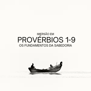 Imagem de capa para o Curso online IMERSÃO EM PROVÉRBIOS 1-9: OS FUNDAMENTOS DA SABEDORIA
