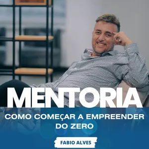 Curso MENTORIA - COMO COMEÇAR A EMPREENDER COMEÇANDO DO ZERO