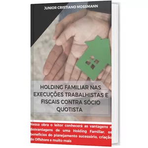 Imagem de capa para o Ebook HOLDING FAMILIAR NAS EXECUÇÕES TRABALHISTAS E FISCAIS CONTRA SÓCIO QUOTISTA