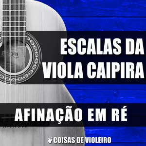 Imagem de capa para o Ebook Escalas da Viola - AFINAÇÃO RÉ (Coisas de Violeiro)