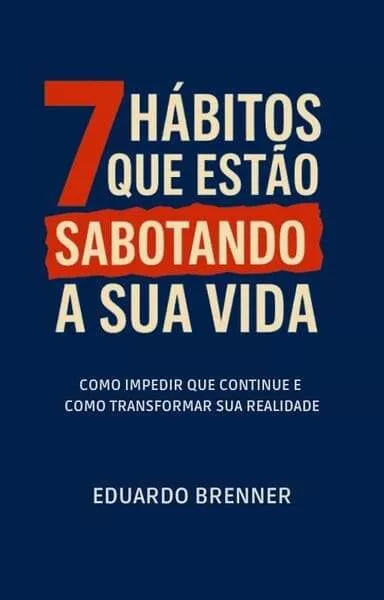 7 Hábitos Que Estão Sabotando Sua Vida — imagem 3