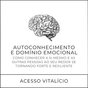 Imagem de capa para o Curso online Acesso Vitalício ao Curso: Autoconhecimento e Domínio Emocional: como conhecer a si mesmo e as outras pessoas ao seu redor se tornando forte e resiliente