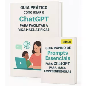 Guia Prático ChatGPT para Mães Atípicas