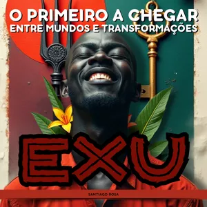Imagem de capa para o Ebook Exu O primeiro a Chegar - Entre Mundos e Transformações