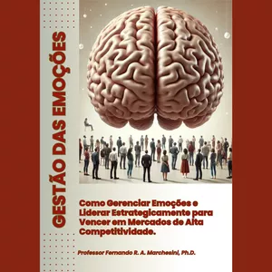 Imagem de capa para o Ebook GESTÃO DAS EMOÇÕES: Como Gerenciar Emoções e Liderar Estrategicamente para Vencer em Mercados de Alta Competitividade.