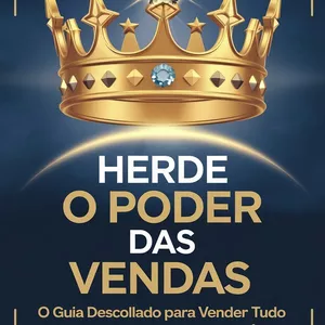 Imagem de capa para o Ebook HERDE O PODER DAS VENDAS - O Guia Descollado para Vender Tudo e Virar o Mestre das Negociações!