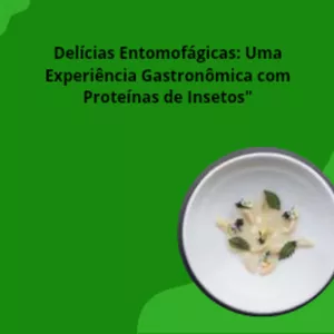 Imagem de capa para o Ebook Delícias Entomofágicas: Uma Experiência Gastronômica com Proteínas de Insetos"