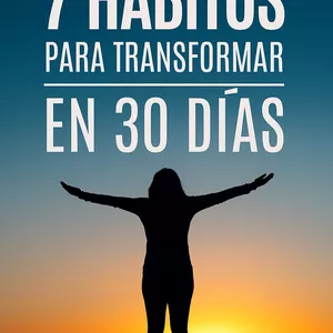 Imagen de portada para Ebook 7 Hábitos para Transformar Tu Vida en 30 Días