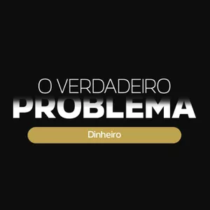 Imagem de capa para o Curso online O Verdadeiro Problema | Dinheiro: CSFLIX