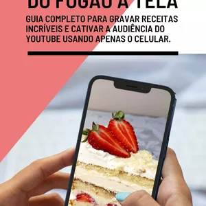 Imagem de capa para o Ebook Do Fogão à Tela:  Guia Completo Para Gravar Receitas Incríveis e Cativar a Audiência do YouTube Usando apenas o Celular.