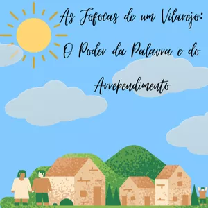 Imagem de capa para o Ebook As Fofocas de um Vilarejo: O Poder da Palavra e do Arrependimento
