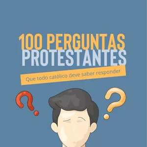 Imagem de capa para o Ebook 100 perguntas protestantes que todo católico deve saber responder
