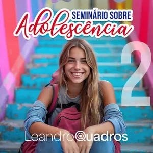 Seminário Sobre Adolescência 2: Aprenda a Ajudar Seu Filho a Organizar o Tempo e Crescer com Fé