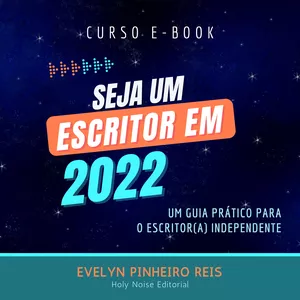 Imagem de capa para o Ebook Seja Um Escritor em 2022 - Um guia prático para o escritor(a) independente.