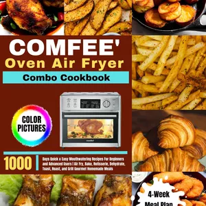 Cover image for Ebook COMFEE' Toaster Oven Air Fryer Combo Cookbook: 1000-Days Quick &amp; Easy Mouthwatering Recipes For Beginners and Advanced Users | Air Fry, Bake, Rotisserie, Dehydrate, Toast, Roast, and Grill Gourmet Homemade Meals, including a 4-Week Meal Plan.