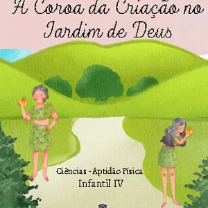 Imagem de capa para o Ebook A Coroa da Criação no Jardim de Deus - Ciências e Aptidão Física Infantil IV