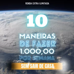 10 Maneiras de fazer 1.000,00 por semana sem sair de casa 