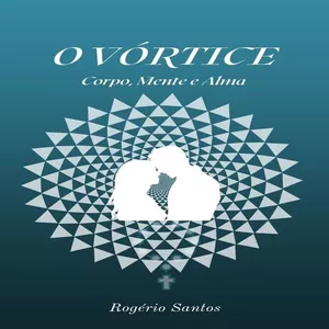 Imagem de capa para o Ebook O VÓRTICE: corpo, mente e alma