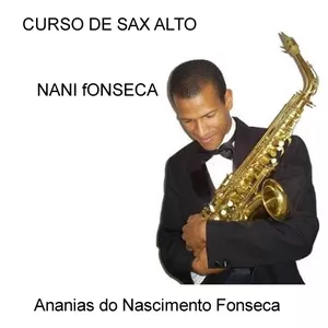 Curso Curso de sax alto NANI fONSECA - Professor Ananias do Nascimento Fonseca
