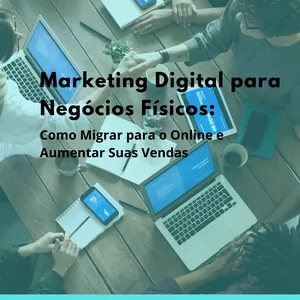 Imagem de capa para o Ebook Marketing Digital para Negócios Físicos: Como Migrar para o Online e Aumentar Suas Vendas