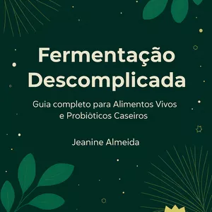 Imagem de capa para o Ebook E-book: Fermentação Descomplica-Guia Completo Para Alimentos Vivos e Probióticos Caseiros 
