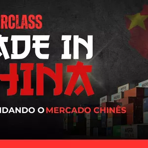 Imagem de capa para o Curso online MasterClass Made In China - Desvendando o Mercado Chinês 