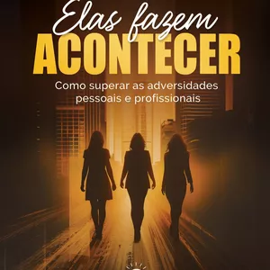 Imagem de capa para o Ebook Elas Fazem Acontecer - como superar as adversidades pessoais e profissionais