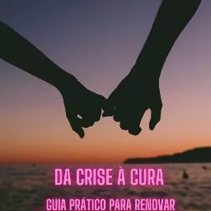 Imagem de capa para o Ebook E-book: Da Crise a Cura Guia Prático para Renovar Relacionamentos Desgastados