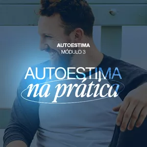 Imagem do curso Pré-venda Autoestima Módulo 3: Autoestima na Prática - Vivendo Seu Valor Diariamente