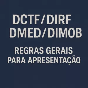 DCTF/DIRF/DMED/DIMOB - Regras Gerais para Apresentação