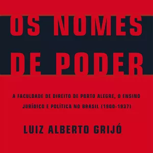 Imagem de capa para o Ebook Os Nomes de Poder: A Faculdade de Direito de Porto Alegre, o Ensino Jurídico e Política no Brasil (1900-1937)