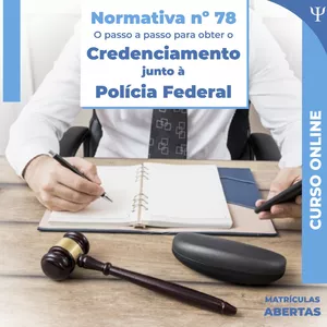 Imagem de capa para o Curso online Normativa nº 78 - O passo a passo para obter o credenciamento junto à Polícia Federal