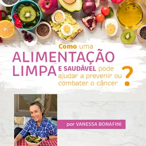Imagem de capa para o Ebook Como Uma Alimentação Limpa e Saudável Pode Ajudar a Prevenir ou Combater o Câncer