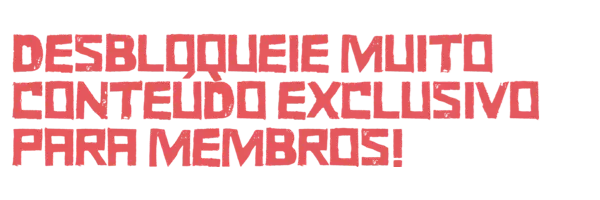 DESBLOQUEIE MUITO CONTEUDO EXCLUSIVO PARA MEMBROS!