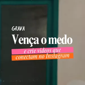 Imagem do curso Grava: vença o medo e crie vídeos que conectam no Instagram