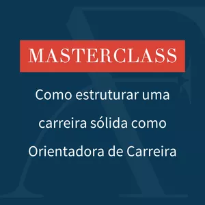 Imagem de capa para o Evento online MASTERCLASS - como estruturar uma carreira sólida como Orientadora de Carreira
