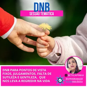 Imagem de capa para o Curso online DNB PARA PONTOS DE VISTA FIXOS, JULGAMENTOS, FALTA DE SUTILEZA E GENTILEZA,  QUE NOS LEVA A REGREDIR NA VIDA