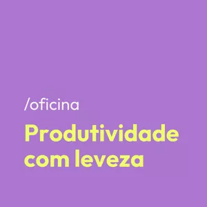 Imagem de capa para o Curso online Produtividade Empreendedora com Leveza — Escola Só Vai!