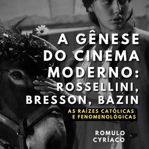 Imagem de capa para o Curso online A Gênese do Cinema Moderno: Rossellini, Bresson, Bazin - As Raízes Católicas e Fenomenológicas