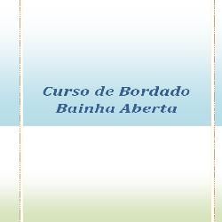 Curso CURSO DE BORDADO BAINHA ABERTA