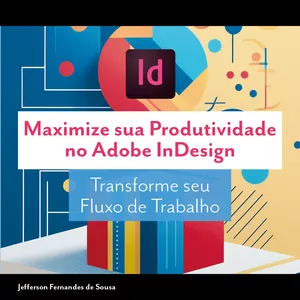 Imagem de capa para o Ebook Maximize sua Produtividade  no Adobe InDesign: Transforme seu Fluxo de Trabalho