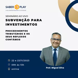 Imagem do curso SUBVENÇÃO PARA INVESTIMENTOS (Procedimentos Tributários e os seus Reflexos Contábeis)