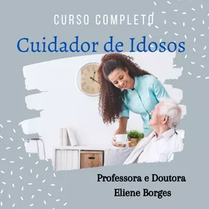 Imagem principal do produto Curso Completo - Cuidador de Idosos - Professora e Dra. Eliene Borges
