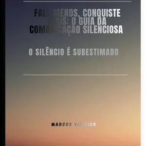 Imagem de capa para o Ebook Fale menos ,conquiste mais: Guia da comunicação silenciosa 