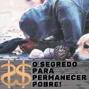 Curso CURSO O SEGREDO PARA PERMANECER POBRE