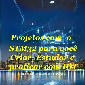 Imagem de capa para o Ebook Projetos como STM32 para você Criar, Estudar e praticar com IOT