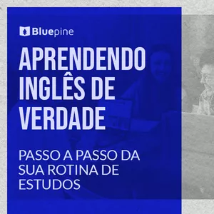 Aprendendo inglês sozinho: passo a passo da sua ROTINA de estudos por Blue Pine Inglês Especializado