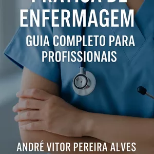 Imagem de capa para o Ebook Prática de Enfermagem: Guia Completo para Profissionais da Saúde