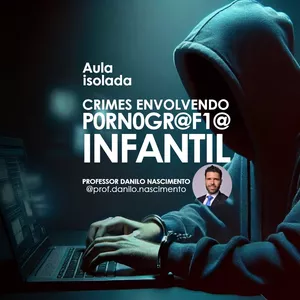 Curso Crimes dos Arts. 241-A e 241-B da Lei nº 8.069/90 - Aula Isolada